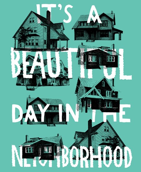 Image of "BEAUTIFUL DAY IN THE NEIGHBORHOOD" by Aaron Bloom- Screen Print (9.5"x12")